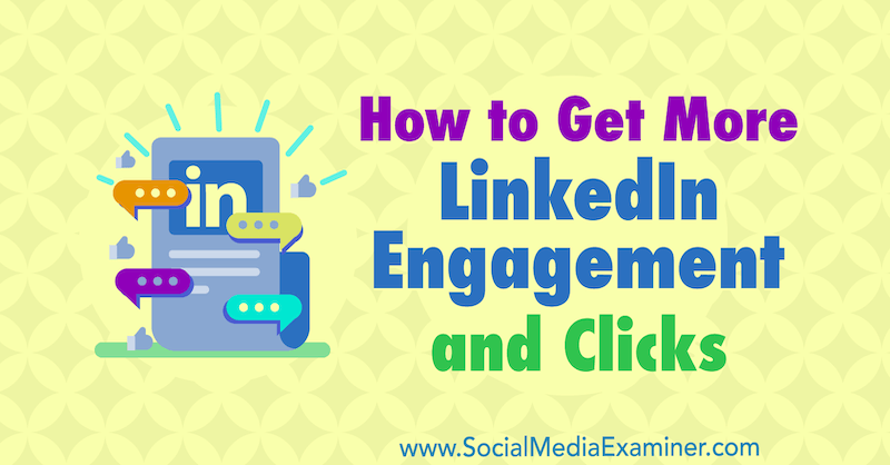 Cum să obțineți mai multe angajamente și clicuri pe LinkedIn de Robert Brill pe Social Media Examiner.