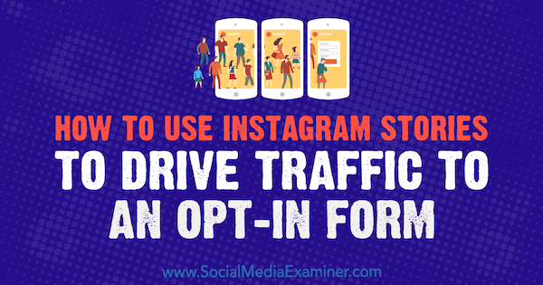 Cum se utilizează poveștile Instagram pentru a conduce traficul către un formular de înscriere de Adina Jipa pe Social Media Examiner.