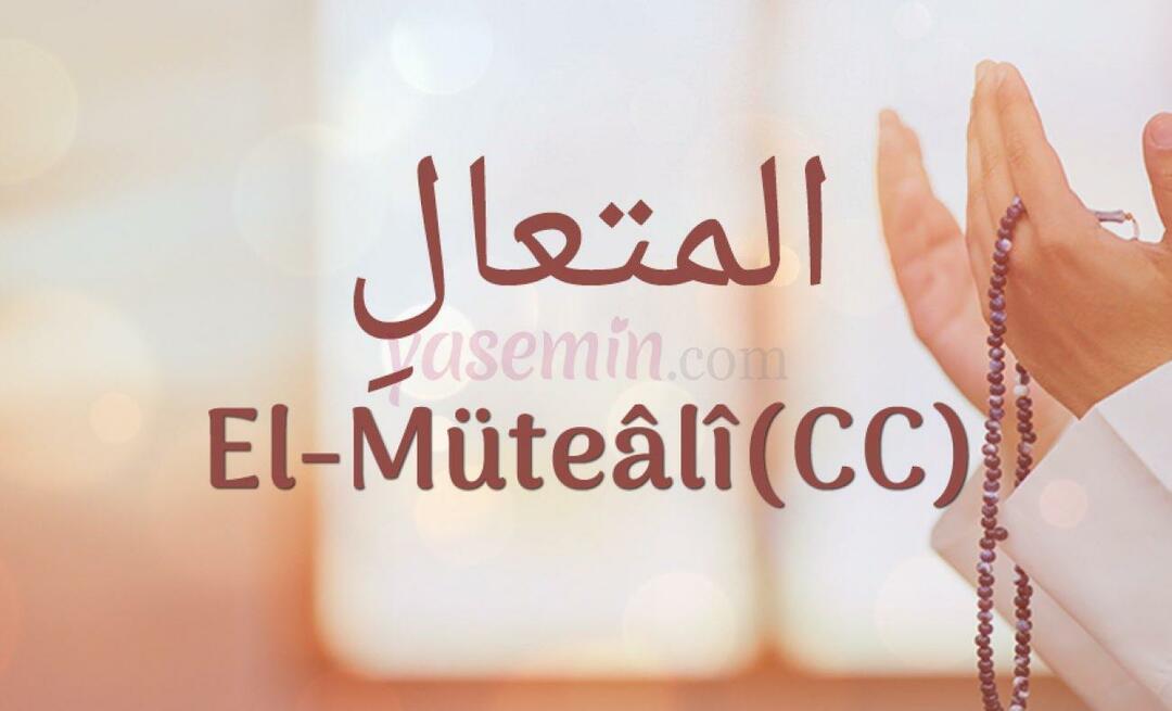 Ce înseamnă al-Mutaali (c.c)? Care sunt virtuțile lui al-Mutaali (c.c)?