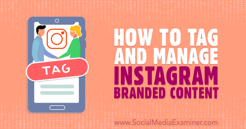 Cum să etichetați și să gestionați conținutul de marcă Instagram de Jenn Herman pe Social Media Examiner.
