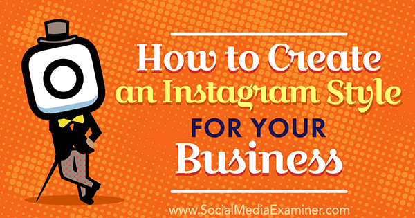 Cum să creați un stil Instagram pentru afacerea dvs. de Anna Guerrero pe Social Media Examiner.