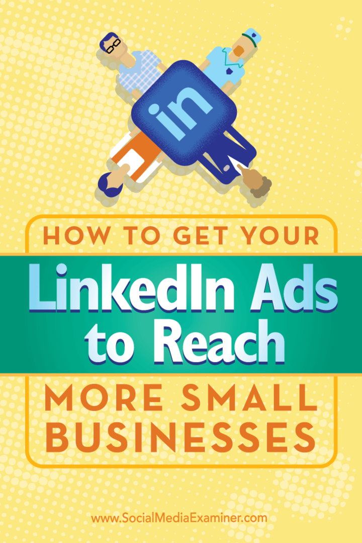 Sfaturi despre cum să utilizați direcționarea unică pentru ca anunțurile dvs. LinkedIn să ajungă la mai multe companii mici.