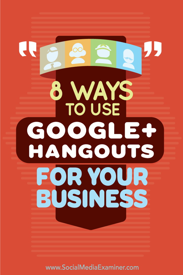8 moduri de a utiliza Google+ Hangouts pentru afacerea dvs.: Social Media Examiner