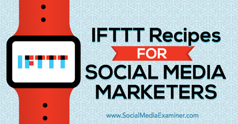 rețete ifttt pentru marketerii social media