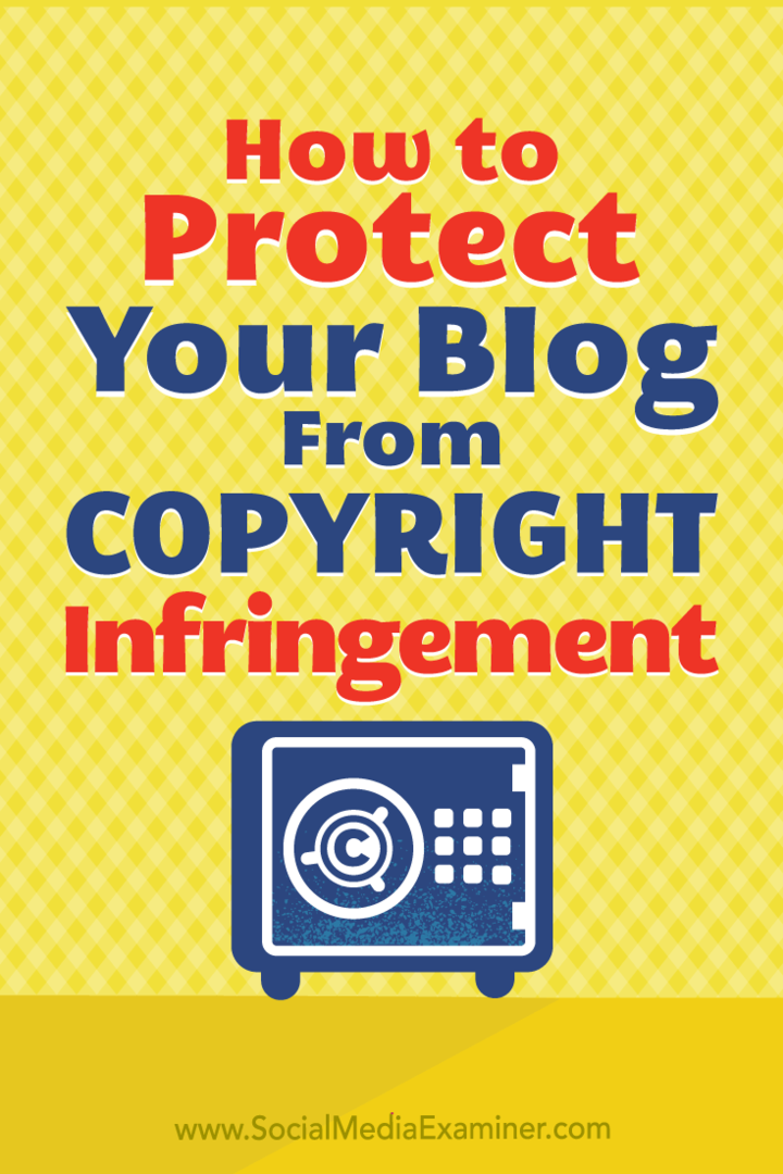 Cum să vă protejați conținutul blogului împotriva încălcării drepturilor de autor de Sarah Kornblet pe Social Media Examiner.