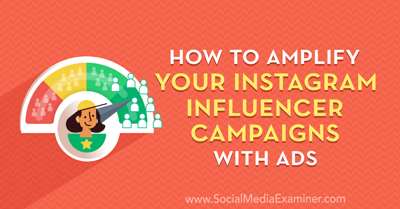 Cum să vă amplificați campaniile de influențare Instagram cu reclame de Masha Varnavski pe Social Media Examiner.