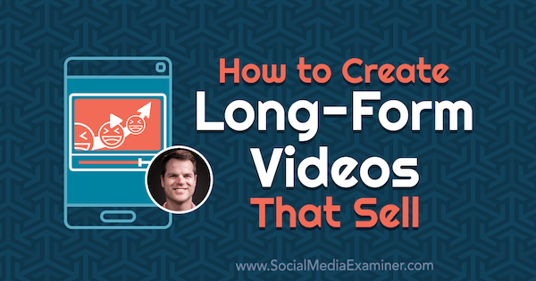 Cum să creați videoclipuri de lungă durată care se vând cu informații de la Daniel Harmon pe podcastul de socializare marketing.