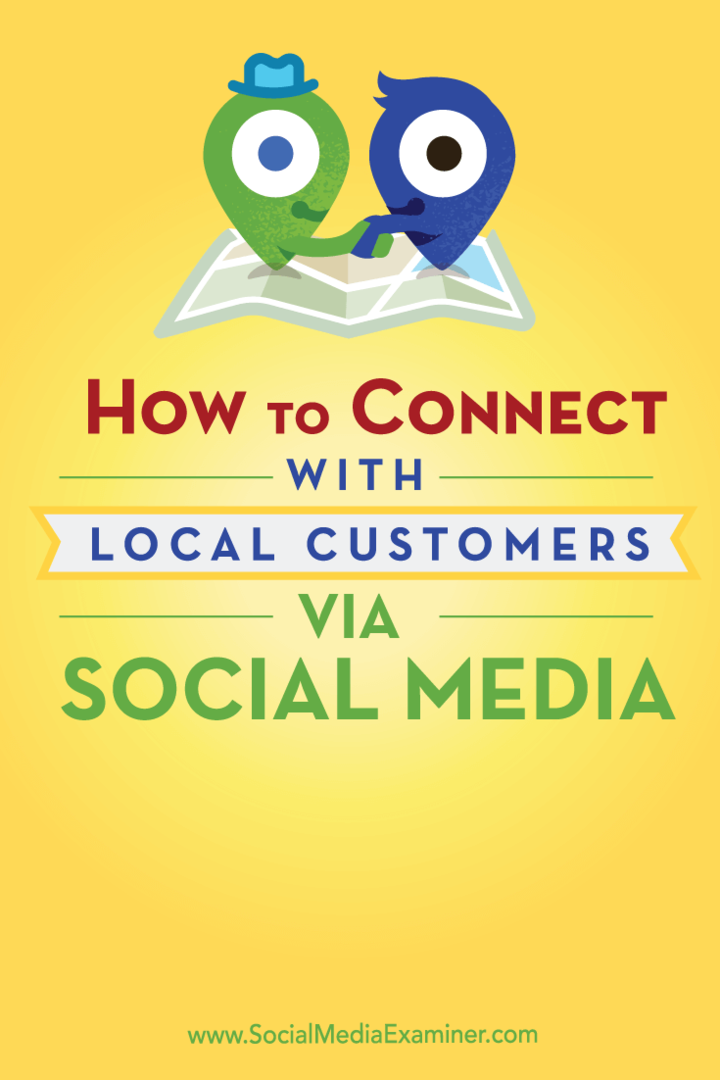 Cum să vă conectați cu clienții locali prin intermediul rețelelor sociale: Social Media Examiner