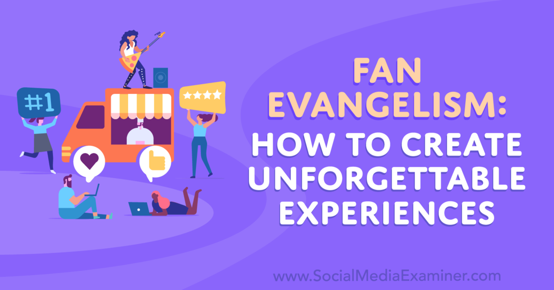 Evanghelizarea fanilor: Cum să creezi experiențe de neuitat-Examinator de rețele sociale