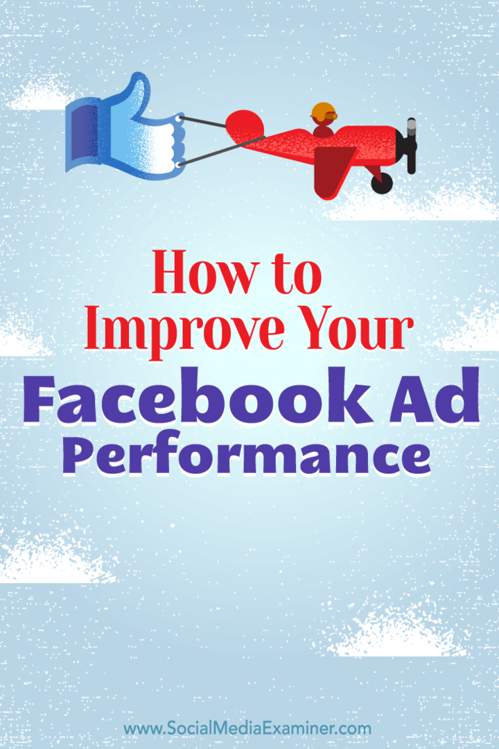 Cum să vă îmbunătățiți performanța publicitară pe Facebook: Social Media Examiner