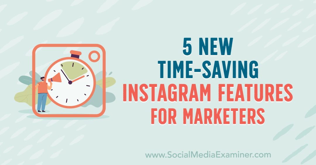 5 noi funcții Instagram care economisesc timp pentru marketeri de Anna Sonnenberg pe Social Media Examiner.