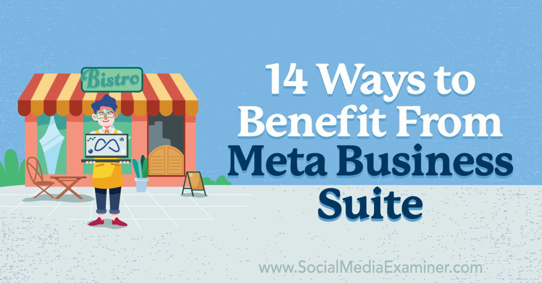 14 moduri de a beneficia de Meta Business Suite de Anna Sonnenberg pe Social Media Examiner.