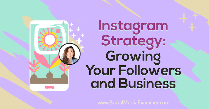 Strategia Instagram: Creșterea adepților și a afacerilor, oferind informații de la Vanessa Lau pe podcastul de socializare marketing.