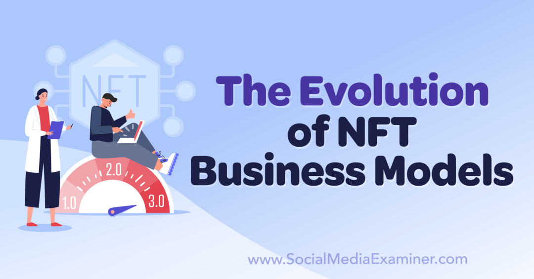 Evoluția modelelor de afaceri NFT: Social Media Examiner