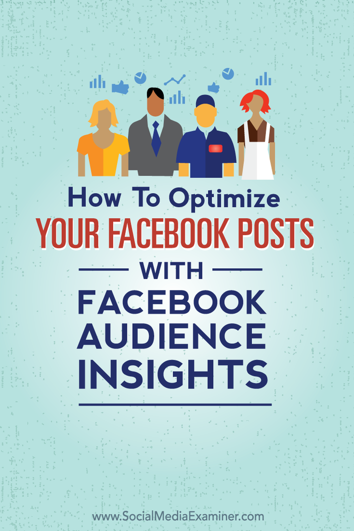 Cum să vă optimizați postările pe Facebook cu informații despre publicul Facebook: Social Media Examiner