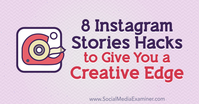 8 Instagram Stories Hacks pentru a vă oferi o margine creativă de Alex Beadon pe Social Media Examiner.
