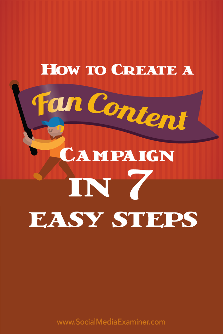 Cum să creați o campanie de conținut pentru fan în 7 pași simpli: Social Media Examiner