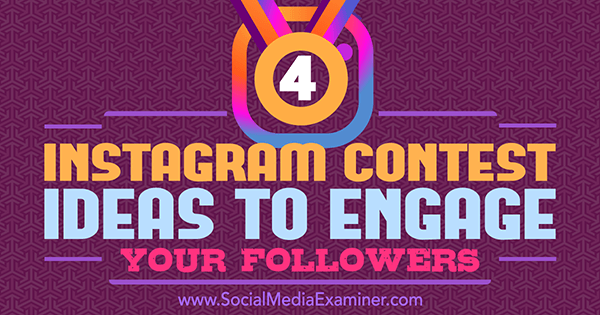 4 Idei de concurs Instagram pentru a-ți angaja urmăritorii de Michael Georgiou pe Social Media Examiner.