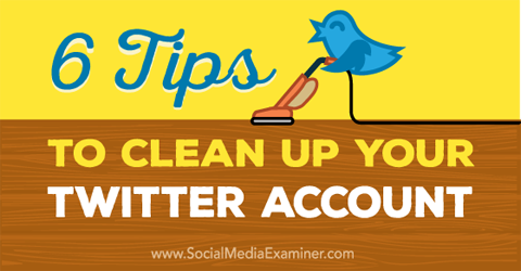 sfaturi pentru a curăța un cont twitter