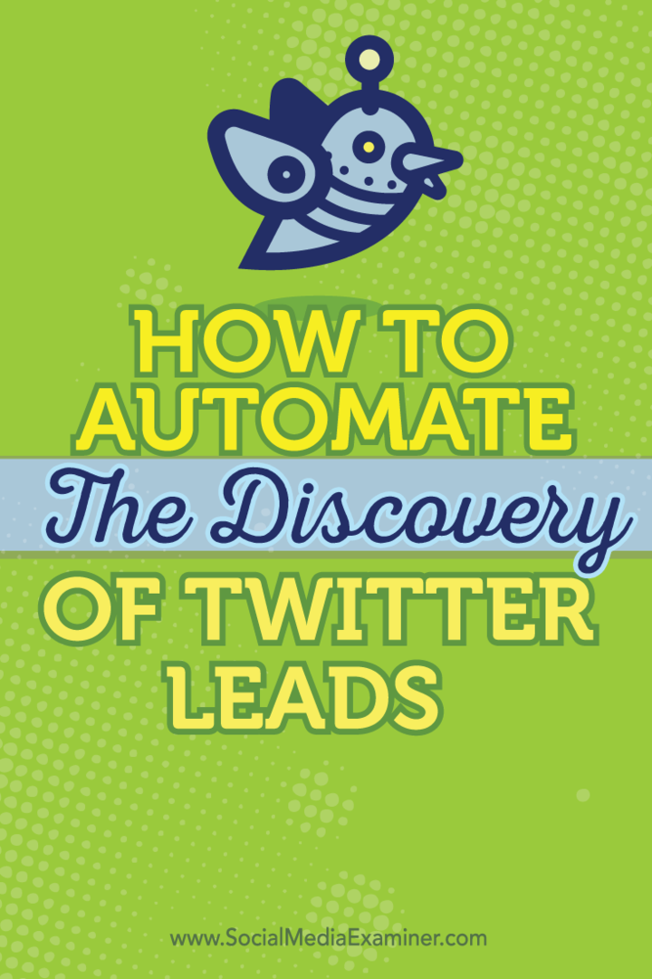 Cum să automatizăm descoperirea clienților potențiali Twitter: Social Media Examiner