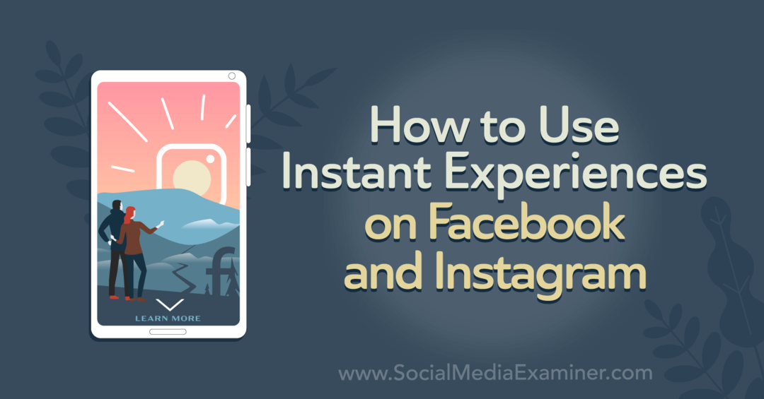 Cum să folosiți experiențele instantanee pe Facebook și Instagram de Corinna Keefe