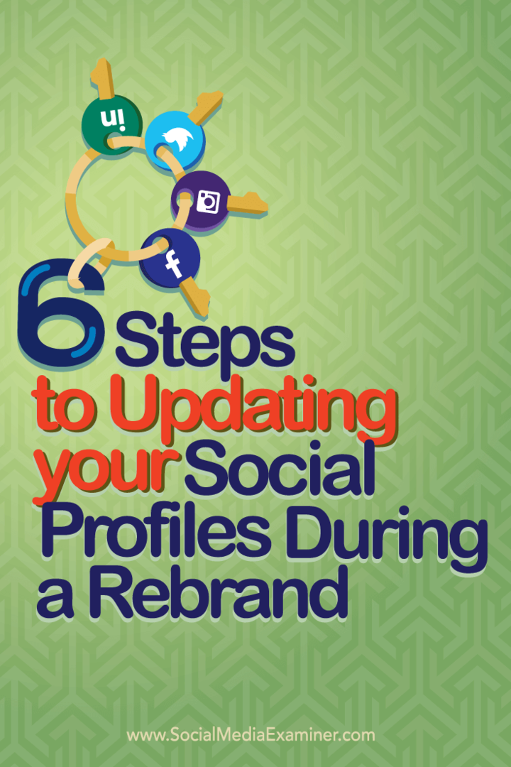 6 pași pentru actualizarea profilurilor dvs. de social media în timpul unui brand: Social Media Examiner