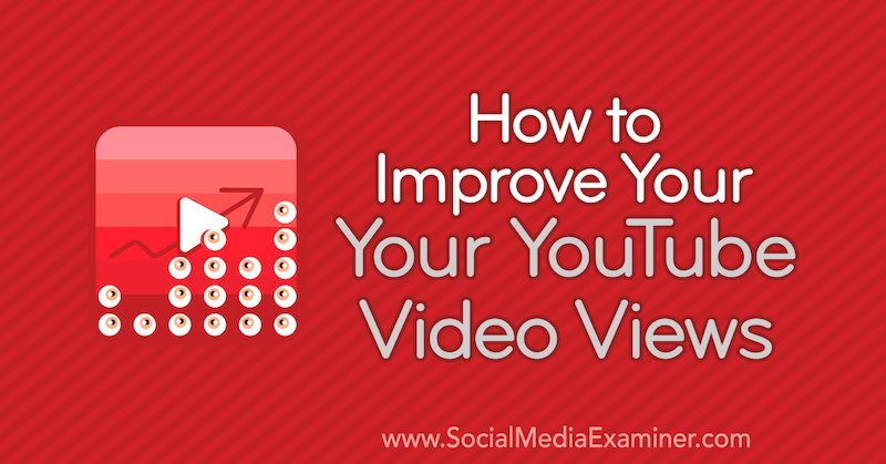 Cum să vă îmbunătățiți vizualizările video YouTube de Ed Lawrence pe Social Media Examiner.