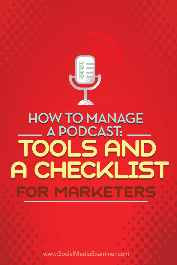 Cum să gestionați un podcast: instrumente și o listă de verificare pentru specialiștii în marketing: Social Media Examiner