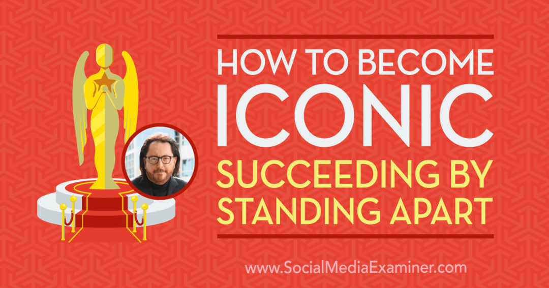 Cum să deveniți iconic: reușind standing apart, oferind idei de la Scott McKain pe podcastul de socializare marketing.