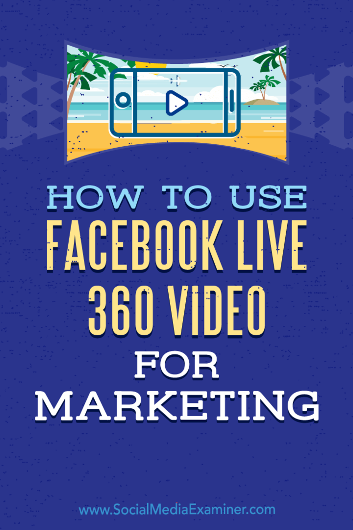 Cum se folosește Facebook Live 360 ​​Video pentru marketing de Joel Comm pe Social Media Examiner.