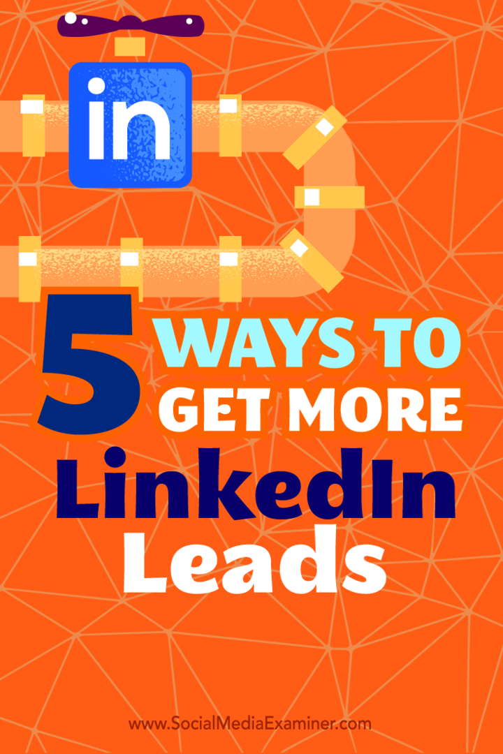 Sfaturi despre cinci moduri de a vă folosi profilul LinkedIn ca sursă de plumb eficientă.
