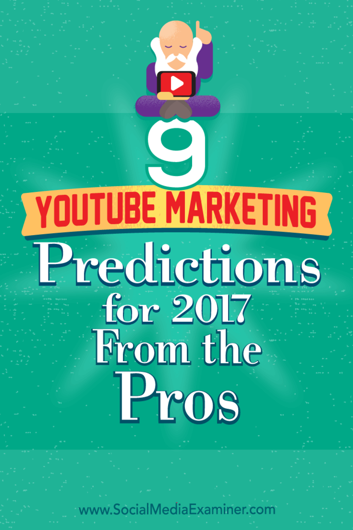 9 predicții de marketing YouTube pentru 2017 de la profesioniști de Lisa D. Jenkins pe Social Media Examiner.