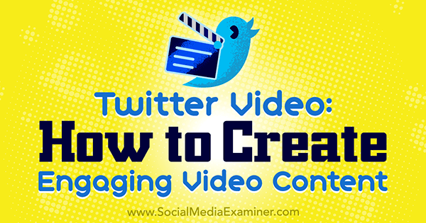 Video Twitter: Cum să creați conținut video captivant de Beth Gladstone pe Social Media Examiner.