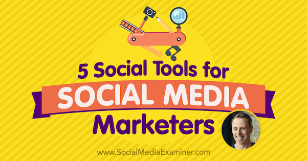 5 Instrumente sociale pentru specialiștii în marketing social media: examinator social media