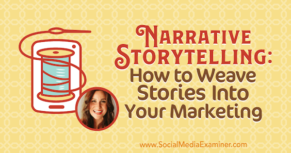 Narrative Storytelling: How to Weave Stories Into Your Marketing, oferind informații de la Melissa Cassera pe Social Media Marketing Podcast.