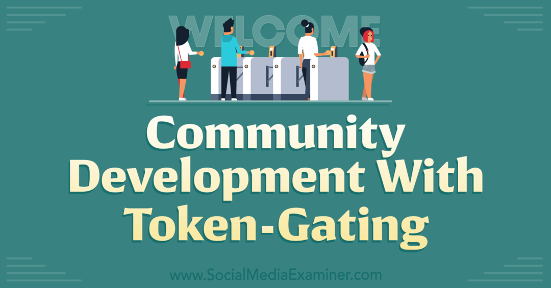 Dezvoltarea comunității cu Token-Gating-Social Media Examiner