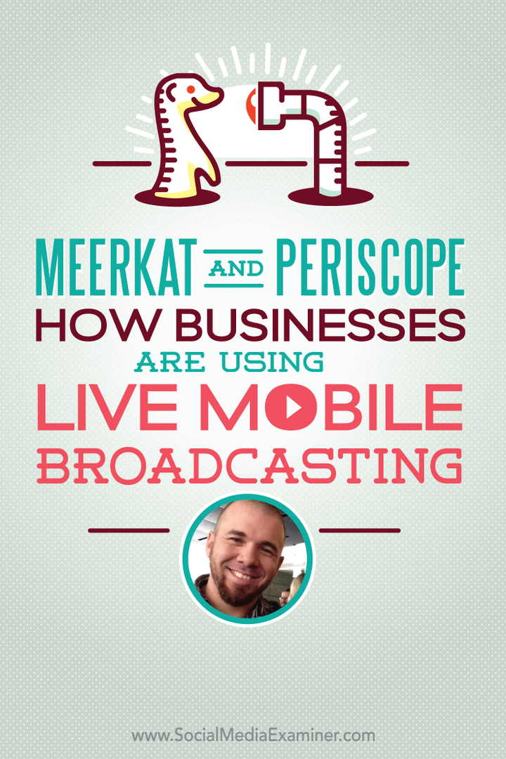 Meerkat și Periscope: modul în care întreprinderile folosesc difuzarea mobilă live: examinator de social media