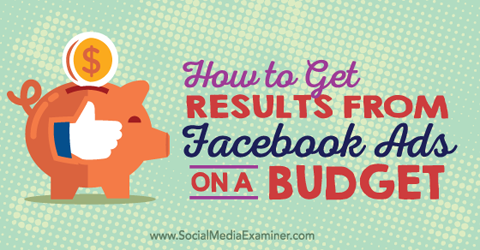 obțineți rezultate din anunțurile de pe Facebook la un buget