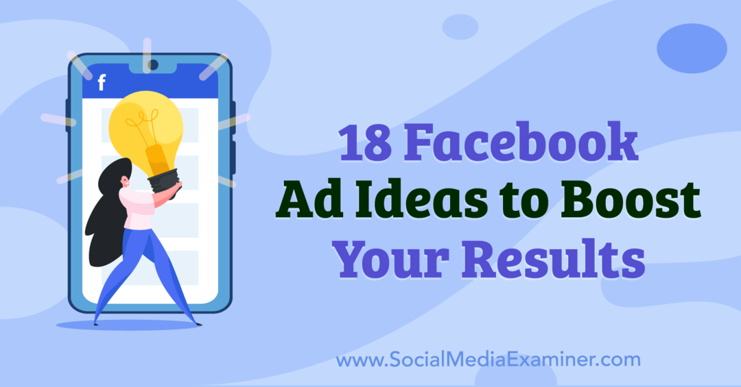 18 idei de reclame pe Facebook pentru a vă îmbunătăți rezultatele de Anna Sonnenberg pe Social Media Examiner.