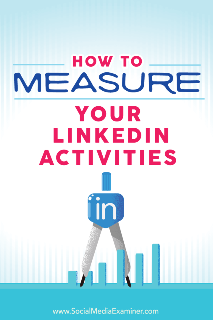 Cum să vă măsurați activitățile pe LinkedIn: examinator de rețele sociale