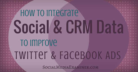 integrați datele sociale și CRM pentru a îmbunătăți anunțurile