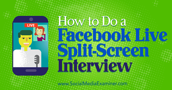 Cum să faci un interviu Facebook pe ecran divizat în direct de Erin Cell pe Social Media Examiner.