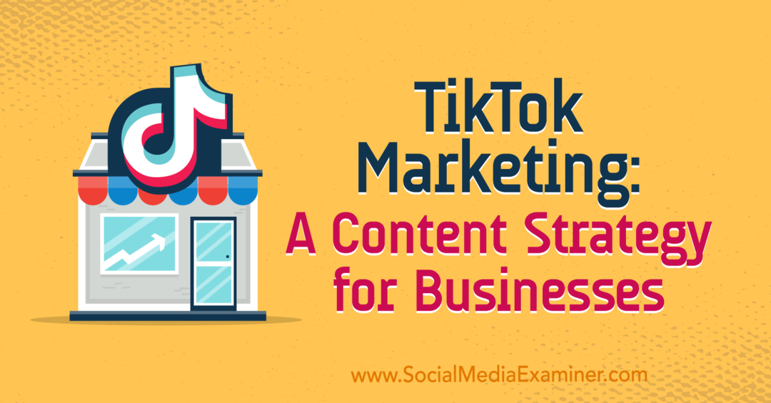 TikTok Marketing: O strategie de conținut pentru companii de Keenya Kelly pe Social Media Examiner.