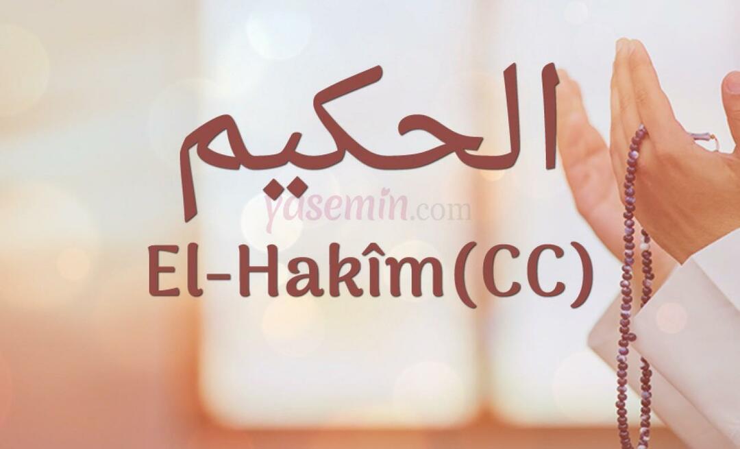 Ce înseamnă Al-Hakim (cc) din Esma-ul Husna? Care sunt virtuțile lui al-Hakim?