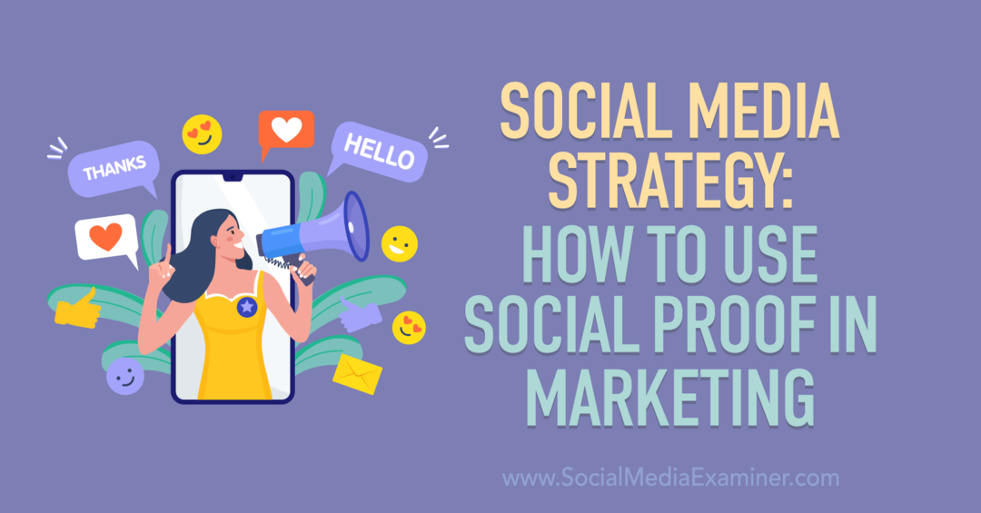 Strategie pentru rețelele sociale: Cum să utilizați dovada socială în marketing-Examinator de rețele sociale