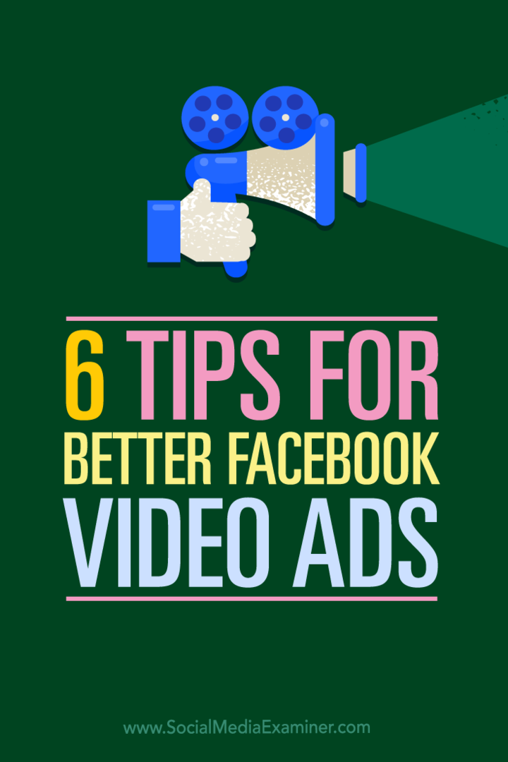 Sfaturi despre șase moduri în care puteți utiliza videoclipurile în anunțurile dvs. de pe Facebook.