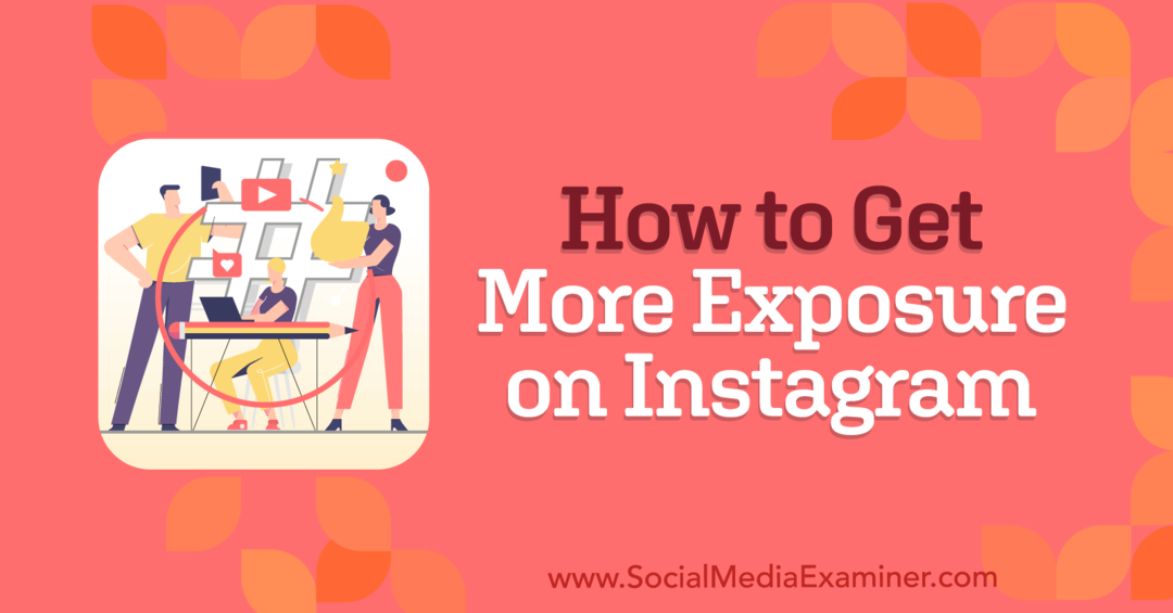 Cum să obțineți mai multă expunere pe Instagram: Social Media Examiner