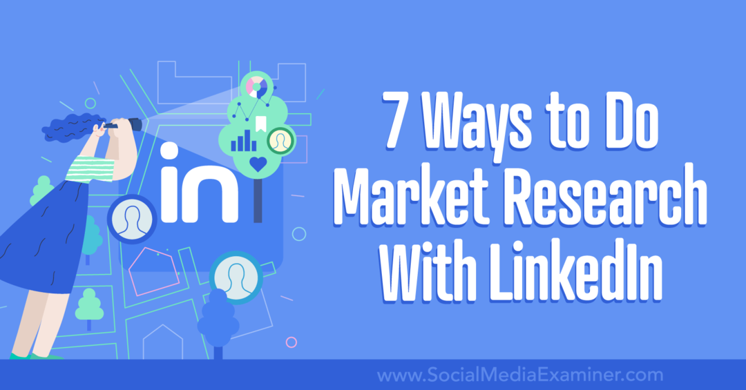 7 moduri de a face cercetări de piață cu LinkedIn-Social Media Examiner