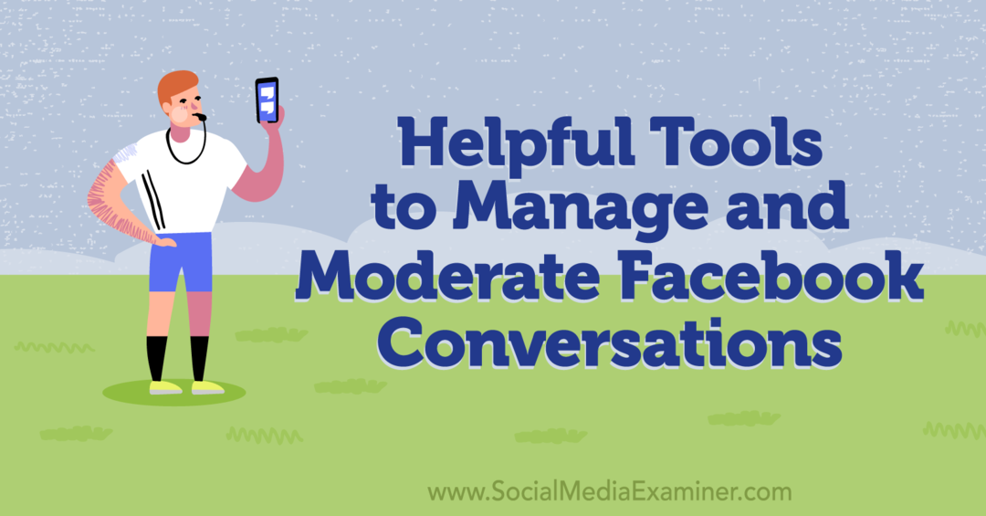 Instrumente utile pentru gestionarea și moderarea conversațiilor Facebook-Examinator de rețele sociale