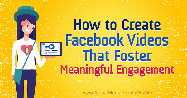 Cum să creați videoclipuri de pe Facebook care promovează o implicare semnificativă de Victor Blasko pe Social Media Examiner.